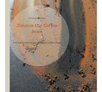 Jimmie the Coffee Bean: The Great Adventure of a Little Coffee Bean