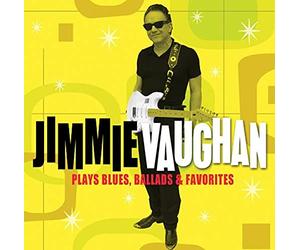 JIMMIE VAUGHAN - Plays Blue, Ballads and Favorites