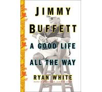 Jimmy Buffett: A Good Life All the Way