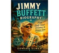 Jimmy Buffett Biography: From Gulf Coast Dreamer to Global Icon