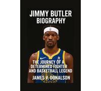 JIMMY BUTLER BIOGRAPHY: The Journey Of A Determined Fighter And Basketball Legend