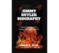 JIMMY BUTLER BIOGRAPHY: The Life Story Of A Basketball Champion