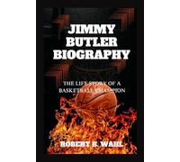 JIMMY BUTLER BIOGRAPHY: The Life Story Of A Basketball Champion