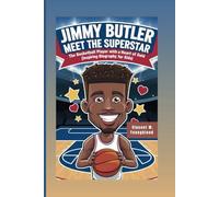 JIMMY BUTLER : Meet the Superstar: The Basketball Player with A Heart Of Gold (Inspiring Biography For Kids)