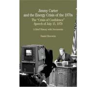 Jimmy Carter and the Energy Crisis of the 1970s: The "Crisis of Confidence" Speech of July 15, 1979 : A Brief History with Documents