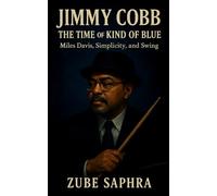 Jimmy Cobb: The Time of Kind of Blue: A definitive biography tracing the rhythmic soul of modern jazz and the timeless heartbeat of Kind of Blue