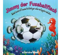 Jimmy der Fussballfisch: Und sein Freund Sideeye das Seepferdchen