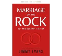 Marriage On The Rock 25th Anniversary: The Comprehensive Guide to a Solid, Healthy and Lasting Marriage (A Marriage On The Rock Book)
