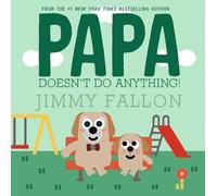 Jimmy Fallon Papa Doesn't Do Anything (But Love You) (Hardback)