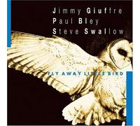 Jimmy Giuffre, Paul Bley, Stev - Fly Away Little Bird
