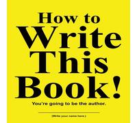 Jimmy Huston How to Write This Book : You're going to be the author. Hardcover Jimmy Huston Multicolor