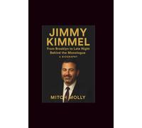 Jimmy kimmel: From Brooklyn to Late Night-Behind The Monologure A Biography