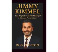 JIMMY KIMMEL: Late-Night Wit and the Making of a Comedy Powerhouse”