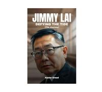 Jimmy Lai: Defying The Tide (The Journey)