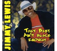 Jimmy Lewis - That Baby Ain't Black Enough