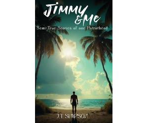 Jimmy & Me: Semi-True Stories of one Parrothead
