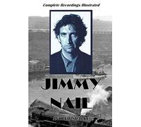 Jimmy Nail: Complete Recordings Illustrated: 116 (Essential Discographies)