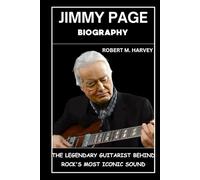 Jimmy Page Biography: The Legendary Guitarist Behind Rock's Most Iconic Sound