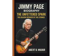 JIMMY PAGE: THE UNFETTERED SPARK THE GOLDEN VOYAGER OF THE STRINGS