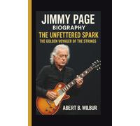 JIMMY PAGE: THE UNFETTERED SPARK THE GOLDEN VOYAGER OF THE STRINGS