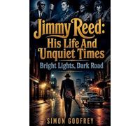 Jimmy Reed: His Life and Unquiet Times: 4 (The Roots of the Blues)