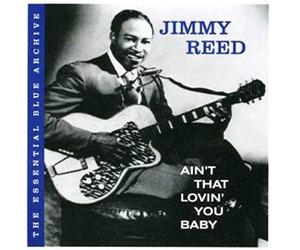 Jimmy Reed - The Essential Blue Archive: Ain't That Lovin' You Baby