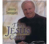 Jimmy Swaggart - Then Jesus Came by Jimmy Swaggart (2003-08-03)