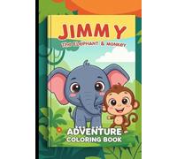 Jimmy the Elephant & Monkey Adventure Coloring Book for Kids: A Fun Story-Based Jungle Journey Coloring Book with Cute Animal Friends, Easy Relaxing Pages for Toddlers, Preschool & Kids Ages 5-9