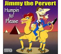 JIMMY THE PERVERT - Humpin to Please