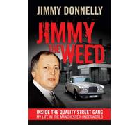Jimmy the Weed: Inside the Quality Street Gang: My Life in the Manchester Underworld