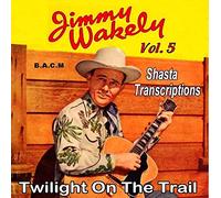 Jimmy Wakely - Jimmy Wakely Volume 5: Twilight On The Trail