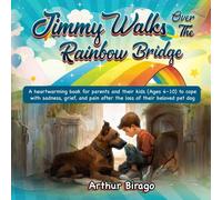 Jimmy Walks Over The Rainbow Bridge: A heartwarming book for parents and children (Ages 4-10) to cope with sadness, grief, and pain after the loss of their beloved pet dog