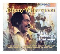 Jimmy Witherspoon - Ain't Nobody's Business