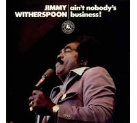 Jimmy Witherspoon - Ain't Nobody's Business