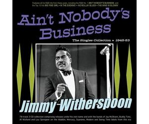 Jimmy Witherspoon - Ain't Nobody's Business - Singles Collection 1945-53 (3CD)
