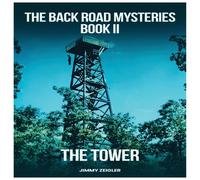 Jimmy Zeigler The Back Road Mysteries Book II - The Tower Paperback Jimmy Zeigler Multicolor