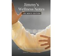 Jimmy's Wellness Notes: The Men's Edition: Ancient Chinese Medicine for the modern man