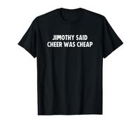 Jimothy Said Cheer was Cheap Cheerleading Dad Mom Value Graphic T-Shirt