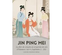 Jin Ping Mei: La flor de ciruelo en el jarrón de oro (Volumen 1 de 4 ,Capítulos 1 - 25)