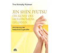Tina Stümpfig Jin Shin Jyutsu - Die Kunst des Heilströmens erlernen: (Paperback)