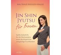 Jin Shin Jyutsu für Frauen: Sanfte Selbsthilfe für die Wechseljahre sowie die körperliche und geistige Fruchtbarkeit
