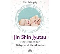 Tina Stümpfig Jin Shin Jyutsu - Heilströmen für Babys und Kleinkinde (Paperback)