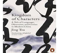 Jing Tsu Kingdom of Characters : A Tale of Language, Obsession, & Genius Jing Tsu Multicolor