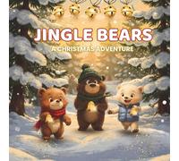 Jingle Bears - A Christmas Adventure: A Cozy Holiday Story of Friendship, Laughter and Winter Wonder for Young Readers | Book For Children Ages 4-8