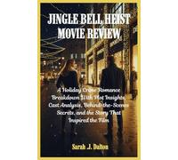 JINGLE BELL HEIST MOVIE REVIEW: A Holiday Crime Romance Breakdown With Plot Insights, Cast Analysis, Behind-the-Scenes Secrets, and the Story That Inspired the Film