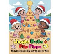Jingle Bells and Flip Flops A Merry Christmas in July Coloring Book For Kids: Celebrate the Holidays with 94 Pages of Sunshine Santa and Summertime Fun