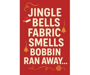 Jingle Bells Fabric Smells Bobbin Ran Away - Funny Christmas Sewing Journal Gift for Quilters and Sewing Lovers: A festive sewing notebook that brings laughter to every stitch this holiday season!