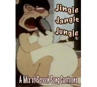 Jingle Jangle Jungle (A Mix Of Screen Song Cartoons)