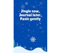 Jingle now, journal later, panic gently: A Cringe-Cute Christmas & New Year Notebook for Overthinkers and Gentle Panickers