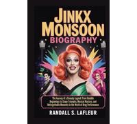 JINKX MONSOON BIOGRAPHY: The Journey of a Comedy Legend: From Humble Beginnings to Stage Triumphs, Musical Mastery, and Unforgettable Moments in the World of Drag Performance